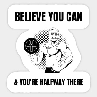 Stoic Quote - Believe You Can and You’re Halfway There - Theodore Roosevelt Sticker